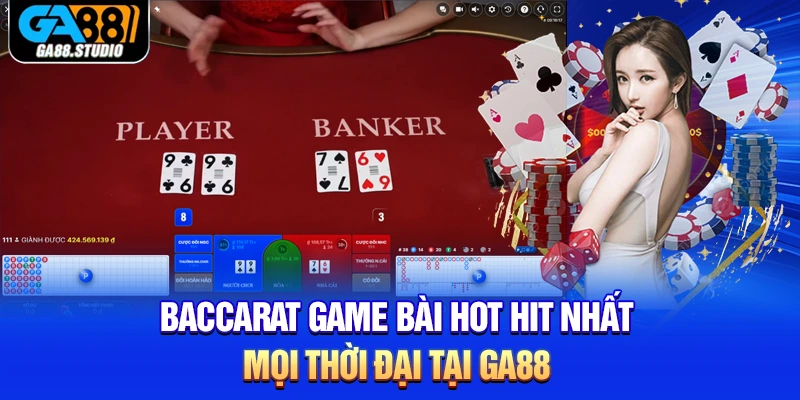 Baccarat -Game Bài Hot Hit Nhất Mọi Thời Đại Tại Ga88
