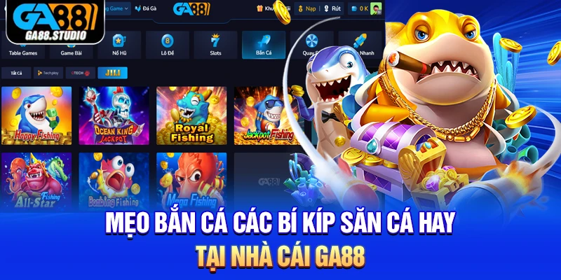 Mẹo Bắn Cá - Các Bí Kíp Săn Cá Hay Tại Nhà Cái Ga88