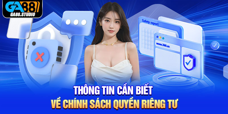 Quyền Riêng Tư – Cam Kết Hàng Đầu Về An Toàn Của Ga88 1 Thông tin cần biết về chính sách quyền riêng tư