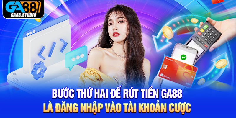 Rút Tiền Ga88 - Hướng Dẫn Cách Thực Hiện Nhanh Nhất 2 Bước thứ hai để rút tiền Ga88 là đăng nhập vào tài khoản cược