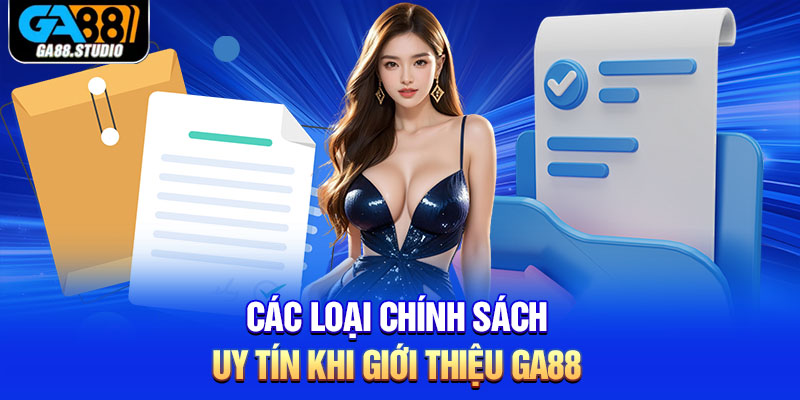 Giới Thiệu Ga88 - Thương Hiệu Giải Trí Hấp Dẫn Bậc Nhất 2 Các loại chính sách uy tín khi giới thiệu Ga88