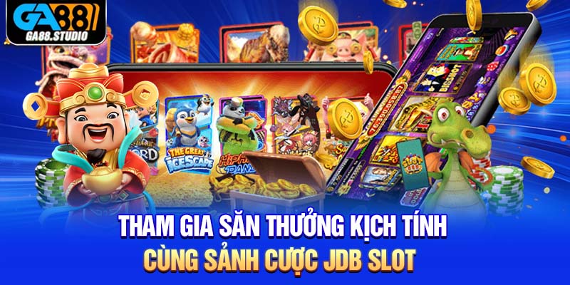Tham gia săn thưởng kịch tính cùng sảnh cược JDB slot