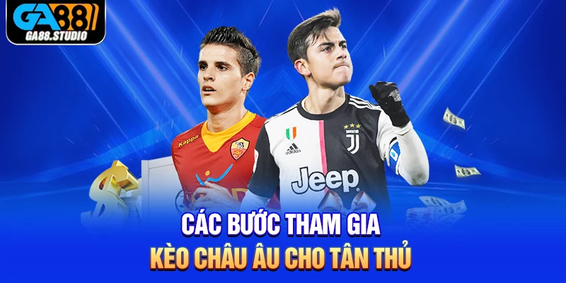 Các bước tham gia kèo Châu Âu cho tân thủ