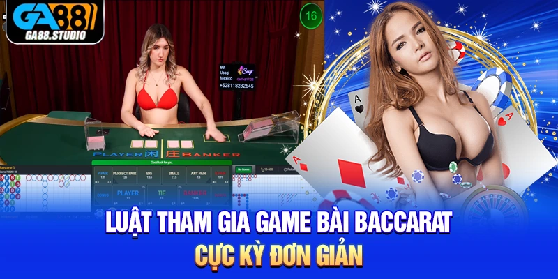 Luật tham gia game bài Baccarat cực kỳ đơn giản