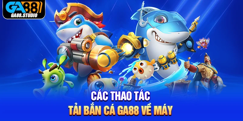 Tải Bắn Cá Ga88 - Mang Đến Thiên Đường Săn Bắt Hấp Dẫn 3 Các thao tác tải bắn cá Ga88 về máy