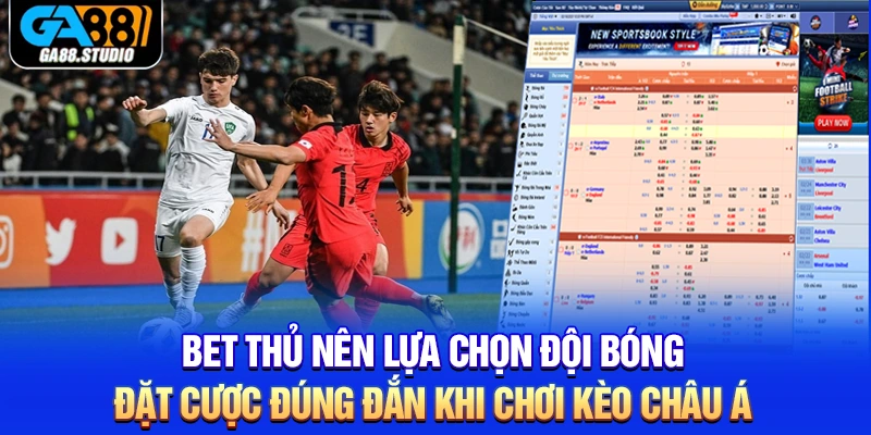 Kèo Châu Á - Loại Hình Cá Cược Thịnh Hành Nhất Ga88 4 Bet thủ nên lựa chọn đội bóng đặt cược đúng đắn khi chơi kèo châu Á