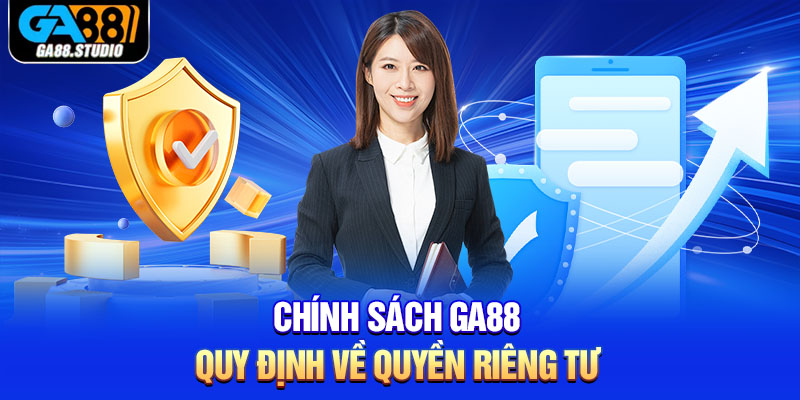 Quyền Riêng Tư – Cam Kết Hàng Đầu Về An Toàn Của Ga88 4 Chính sách Ga88 quy định về quyền riêng tư