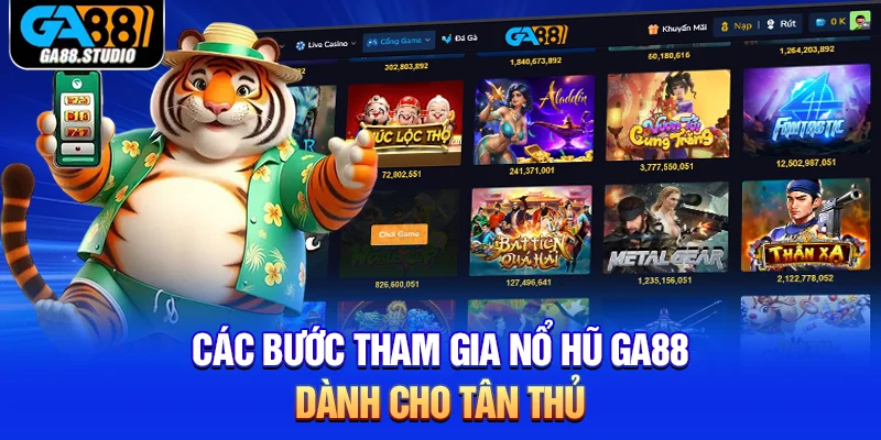 Nổ Hũ Online - Thiên Đường Quay Thưởng Chỉ Có Tại Ga88 4 Các bước tham gia nổ hũ Ga88 dành cho tân thủ