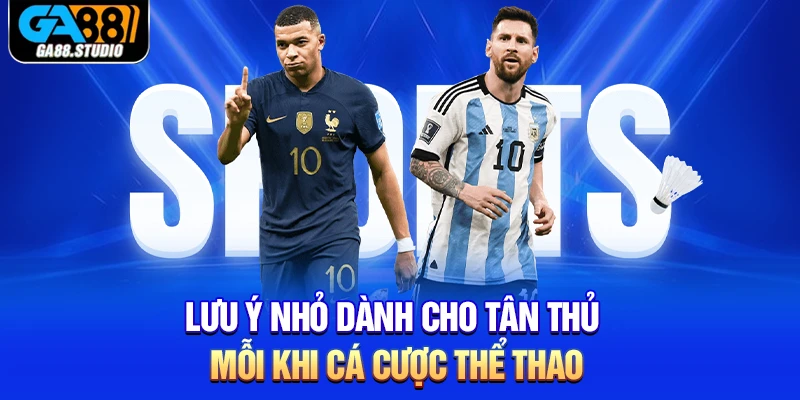Lưu ý nhỏ dành cho tân thủ mỗi khi cá cược thể thao