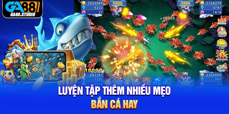 Mẹo Bắn Cá - Các Bí Kíp Săn Cá Hay Tại Nhà Cái Ga88 4 Luyện tập thêm nhiều mẹo bắn cá hay