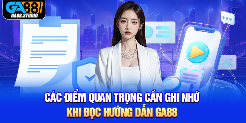 Các điểm quan trọng cần ghi nhớ khi đọc hướng dẫn Ga88