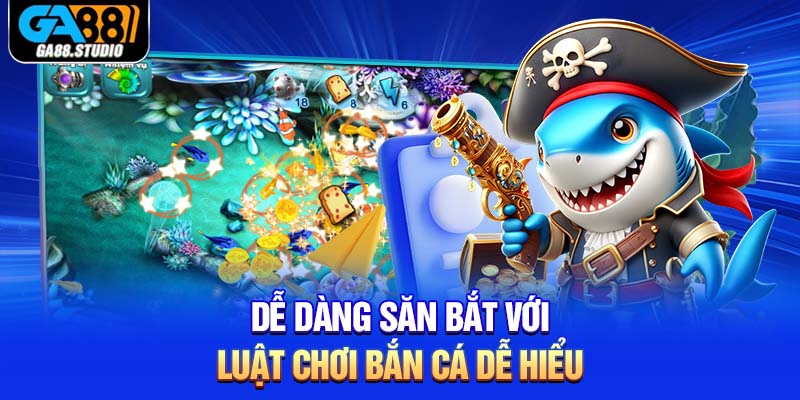 Dễ dàng săn bắt với luật chơi bắn cá dễ hiểu