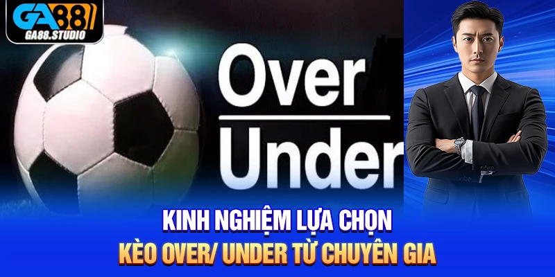 Kèo Tài Xỉu Tại Ga88 Bất Bại Trong Mọi Trận Đấu 5 Kinh nghiệm lựa chọn kèo over/ under từ chuyên gia